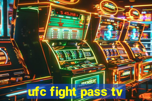 ufc fight pass tv